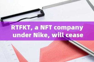 RTFKT, a NFT company under Nike, will cease operations, causing a significant drop in CloneX floor p